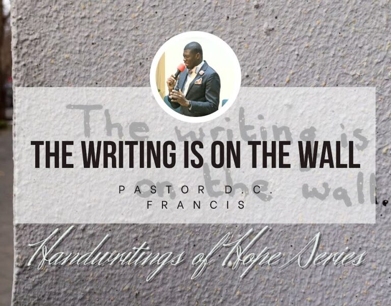 Handwritings of Hope – The Writing is on the Wall – Pastor D.C. Francis